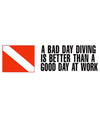 A Bad Day of Diving, Is Better than a Good Day At Work - Bumper Sticker